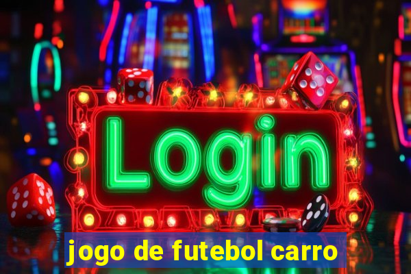 jogo de futebol carro